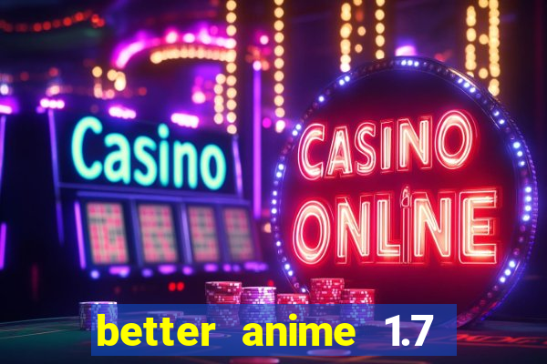 better anime 1.7 apk download